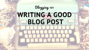 Writing a good blog post
