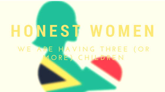 Honest Women - we are having three child| SA Mom Blogs