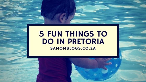 5 Things to do in Pretoria|SAMom Blogs