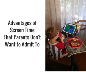 Advantages of Screen TimeThat Parents Don't Want to Admit To