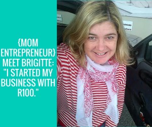{Momentrepreneur}Meet Brigitte- -I started my business with R100.- (1)