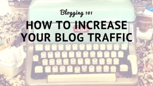 {Blogging 101} How to boost your blog traffic