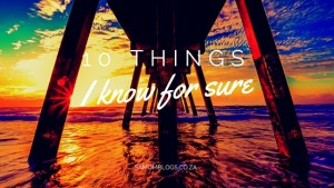 10 things I know for sure|SA Mom Blogs