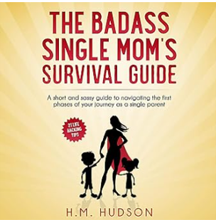 The Badass Single Mom's Survival Guide