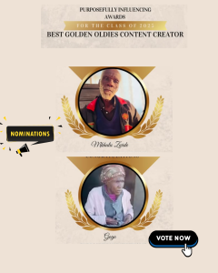 Best Golden Oldies Content Creator: Purposefully Influencing Awards. Nominatins: Mkhulu Zwide
Gogo