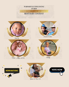 Best Baby Content: Purposefully Influencing Awards. Nominations: Baby Bliss
Bahlale & Thato
Naz Abib: Noah_Lilly_and-her @noah_lily_and_her
Molly @molly64285
Yanya and Tiny co star