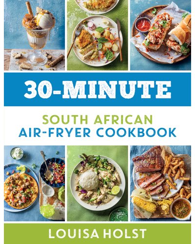 30 minute South African air fryer cookbook by Louisa Holst.